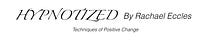 Hypnotized by Rachael Eccles: Techniques of Positive Change