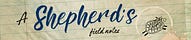 A Shepherd's Field Notes