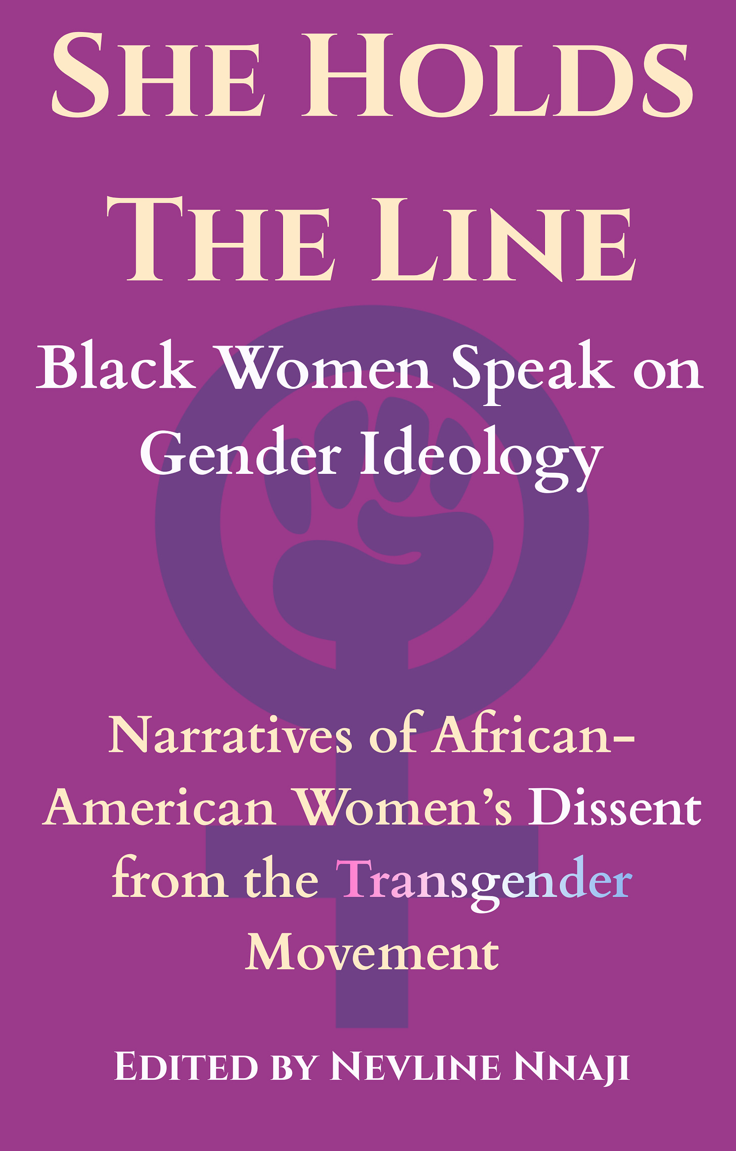 book cover for "She Holds The Line: Black Women Speak on Gender Ideology": Narratives of African-American Women's Dissent from the Transgender Movement. Edited by Nevline Nnaji. Gold and light lavender text against a deep fuschia background.