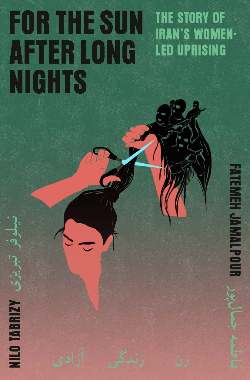 For the Sun After Long Nights: The Story of Iran’s Women-led Uprising by Thby Fatemeh Jamalpour and Nilo Tabrizy For the Sun After Long Nights: The Story of Iran’s Women-led Uprising by Thby Fatemeh Jamalpour and Nilo Tabrizy