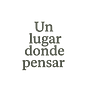 Un lugar donde pensar