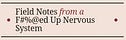 Field Notes from a F#%@ed Up Nervous System