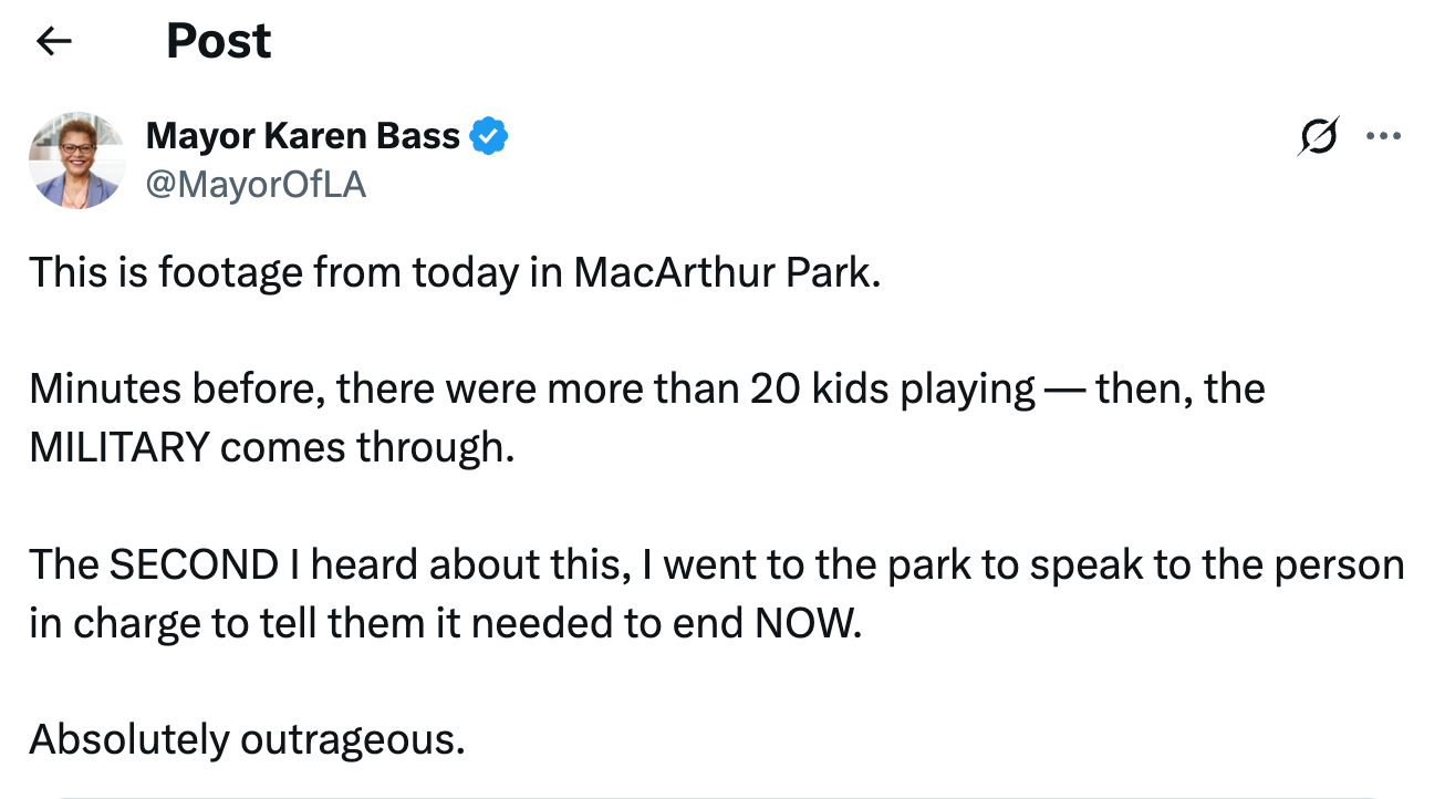 Karen Bass tweet: This is footage from today in MacArthur Park. Minutes before, there were more than 20 kids playing — then, the MILITARY comes through. The SECOND I heard about this, I went to the park to speak to the person in charge to tell them it needed to end NOW. Absolutely outrageous. Karen Bass tweet: This is footage from today in MacArthur Park. Minutes before, there were more than 20 kids playing — then, the MILITARY comes through. The SECOND I heard about this, I went to the park to speak to the person in charge to tell them it needed to end NOW. Absolutely outrageous.
