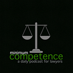Minimum Competence - Daily Legal News Podcast