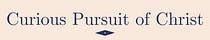 Curious Pursuit of Christ