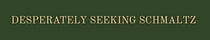 Desperately Seeking Schmaltz