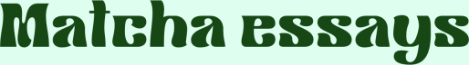 matcha essays
