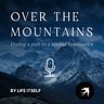 Over the Mountains by Life Itself