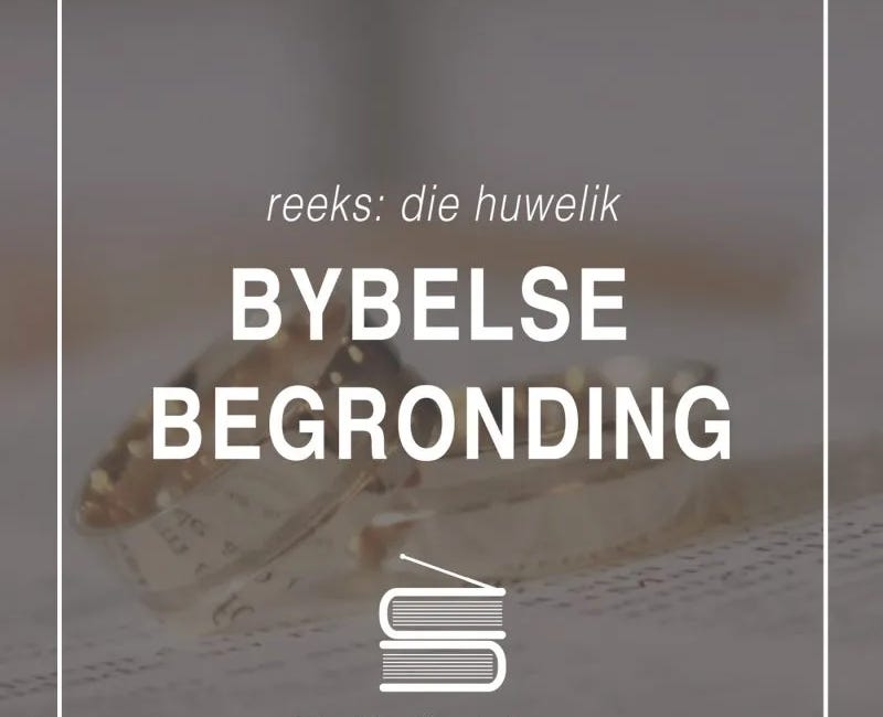 Die Huwelik: Bybelse Begronding