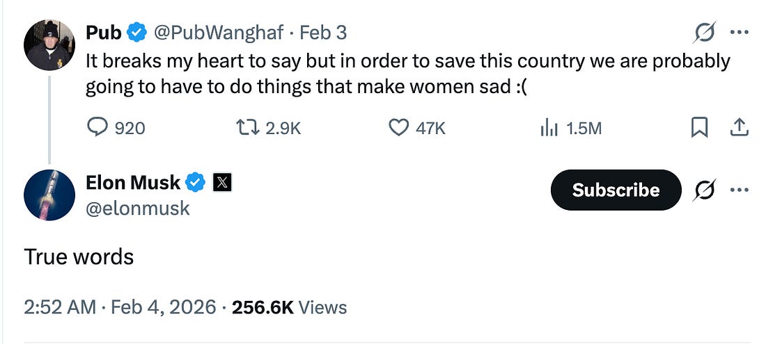 “It breaks my heart to say but in order to save this country we are probably going to have to do things that make women sad :(“ “True words,” Musk responded.