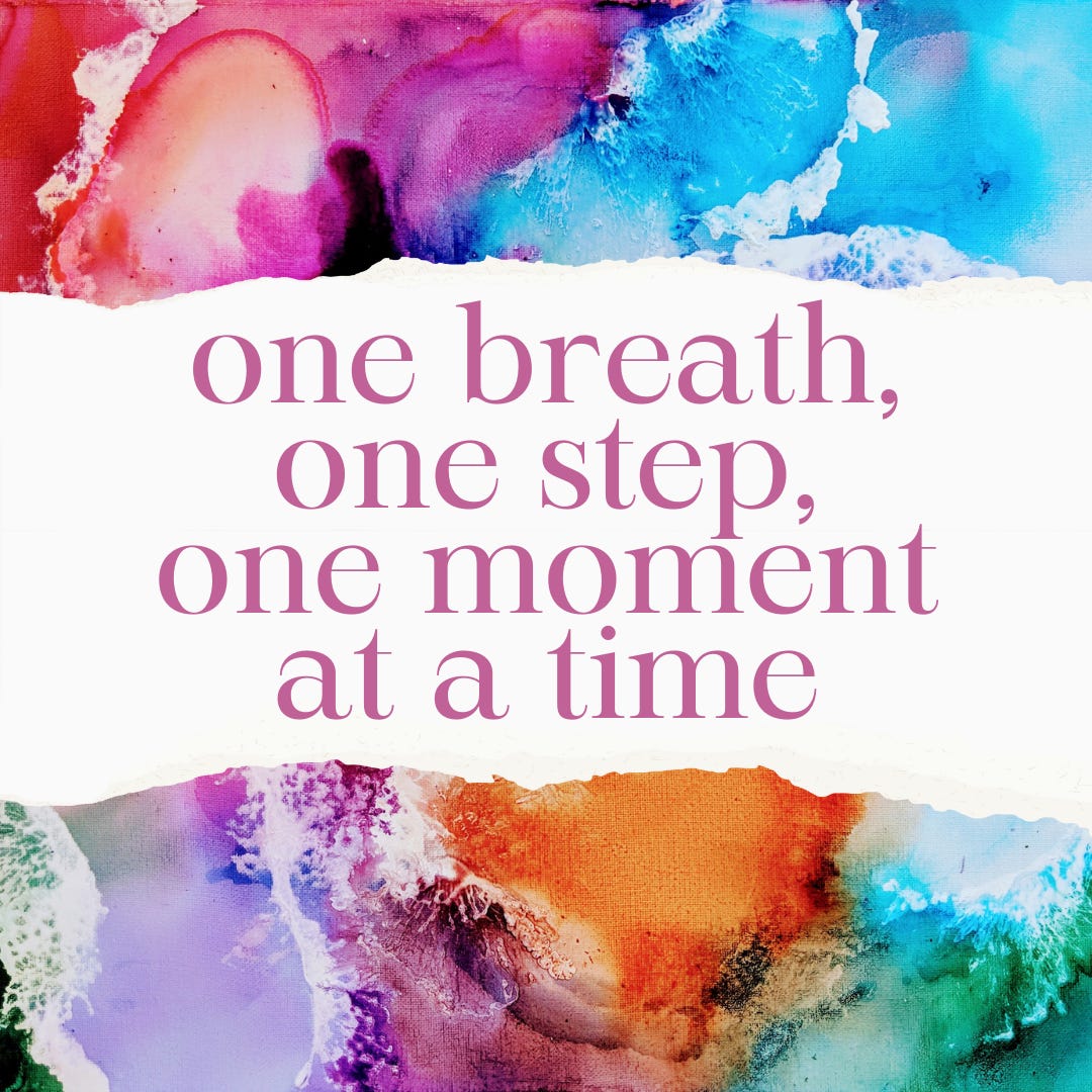 one breath, one step, one moment at a time