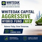 WhiteOak Capital Aggressive Hybrid Fund NFO
