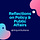 Reflections on Policy & Public Affairs