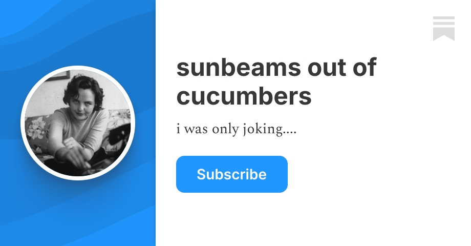 sunbeamsoutofcucumbers.substack.com