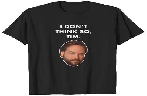Disover i don't think so tim al borland T-Shirts Disover i don't think so tim al borland T-Shirts