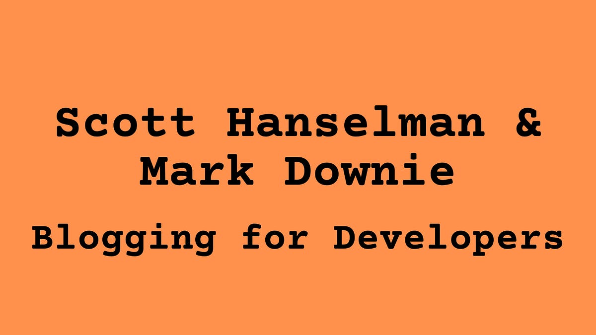 Scott Hanselman and Mark Downie: Blogging for Developers