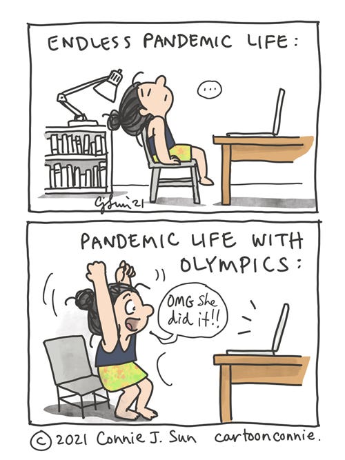 Pandemic Life With Olympics Two-panel comic about life in an endless pandemic and the temporary diversion of the Tokyo Olympics. Watching world-class athletes reach Olympic heights is definitely a dopamine boost. Sketchbook illustration by Connie Sun, cartoonconnie