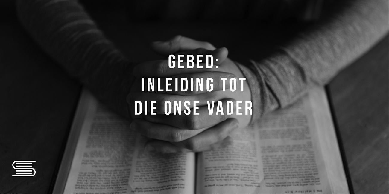 Gebed: Inleiding tot die Onse Vader