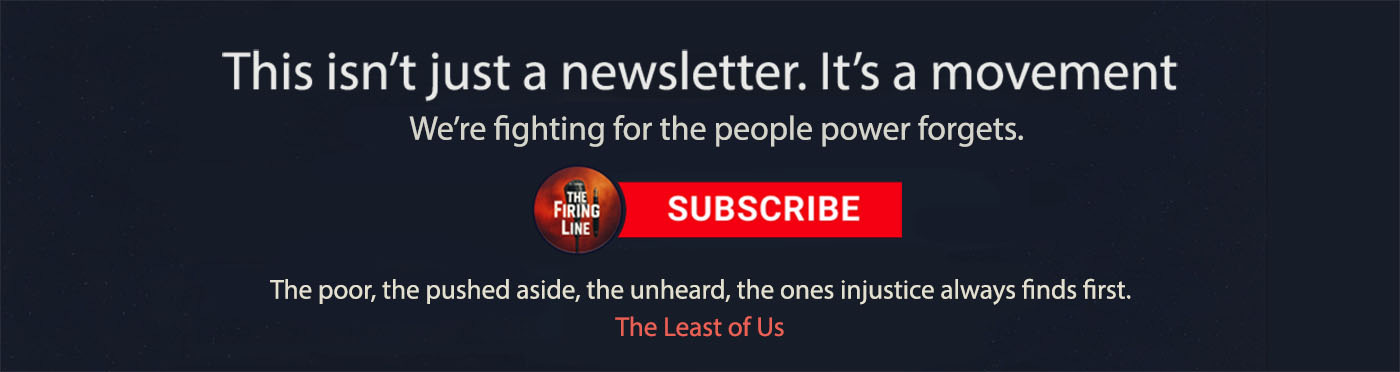 Subscribe to The Firing Line — Join a movement to stand with the people power forgets. Subscribe to The Firing Line — Join a movement to stand with the people power forgets.