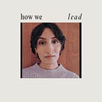 how we lead | exploring ways to decolonize leadership