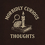 Morbidly Curious Thoughts