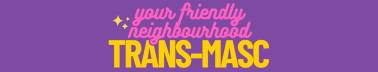 your friendly neighbourhood trans-masc