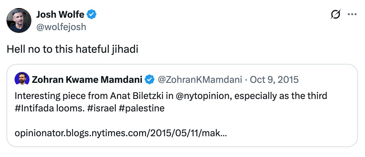  Josh Wolfe @wolfejosh Hell no to this hateful jihadi Quote Zohran Kwame Mamdani @ZohranKMamdani · Oct 9, 2015 Interesting piece from Anat Biletzki in @nytopinion, especially as the third #Intifada looms. #israel #palestine  http://opinionator.blogs.nytimes.com/2015/05/11/making-it-explicit-in-israel/?mtrref=query.nytimes.com&assetType=opinion 9:28 PM · Jun 19, 2025 · 16.3K  Views