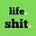 life. shit.