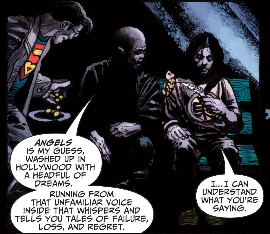 May be an image of Superman and text that says 'কে ANGELS IS MY GUESS, WASHED UPIN UP IN HOLLYWOOD YWOOD WITH A HEADFUL OF DREAMS. RUNNING FROM THAT UNFAMILIAR VOICE INSIDE THAT WHISPERS AND TELLS YOU TALES OF FAILURE, LOSS, AND REGRET. I...I I...ICAN I CAN I... UNDERSTAND WHAT YOU'RE SAYING.'