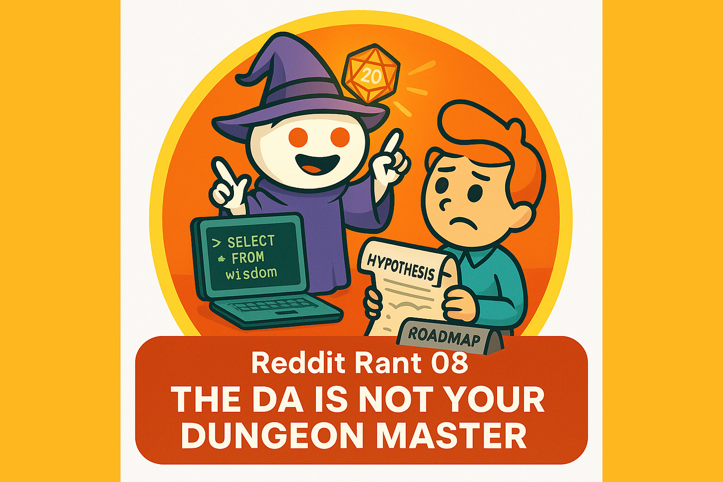 A searing orange circle frames the scene: on one side, a wide-eyed Product Manager clutches a scroll labeled “Hypothesis” and a crumpled “Roadmap”, clearly wondering if this is a status update or a side quest. On the other side, a grinning wizard—played by none other than the Reddit mascot—holds aloft a glowing d20 die, casting SQL spells from a terminal that reads SELECT * FROM wisdom. It's playful. It's absurd. It's painfully rea