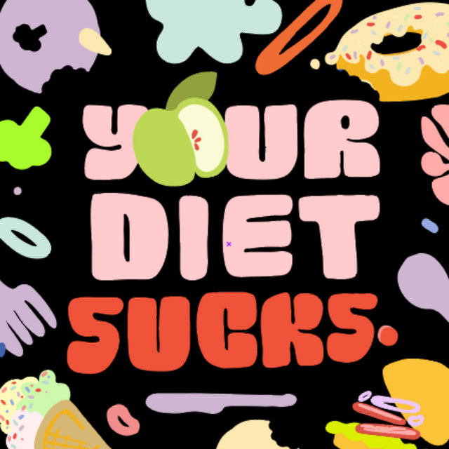 Your Diet Sucks | Podcast on Spotify