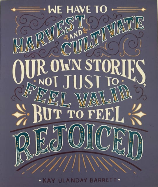 illustration that reads we have to harvest and create our stories nt just to feel valid but to feel rejoiced