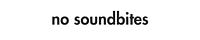 no soundbites