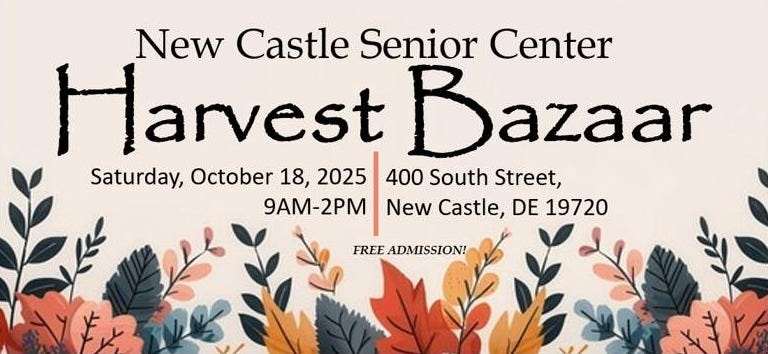 May be an image of text that says 'New Castle Senior Center Harvest Bazaar Saturday, October 18, 2025 400 South Street, 9AM-2PM New Castle, DE 19720 FREE ADMISSION!'