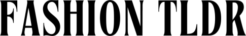 Fashion TLDR
