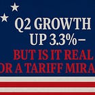 Q2 Growth Up 3.3%—But Is It Real or a Tariff Mirage?