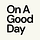 On A Good Day