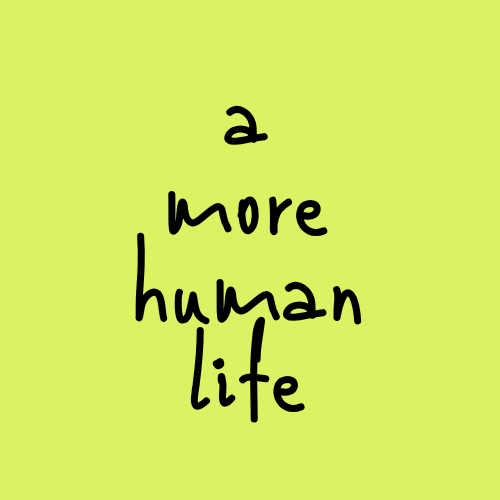 A More Human Life｜by Wan