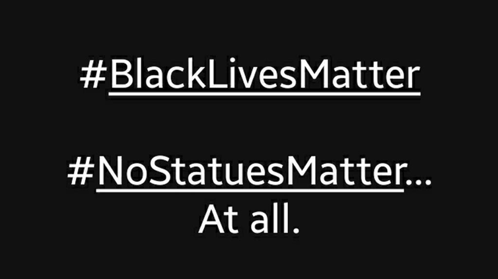 Solid-black, all-text meme: #BlackLivesMatter. #NoStatuesMatter. At all. "