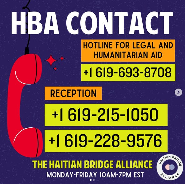 HBA Contact Hotline for legal and humanitarian aid. 1 619-693-8708. Reception: 619-215-1050 or 619-228-9576. Haitian Bridge Alliance, Monday to Friday, 10AM-7PM ET.
