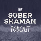 The Sober Shaman