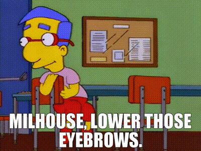 YARN | Milhouse, lower those eyebrows. | The Simpsons (1989) - S10E01 ...