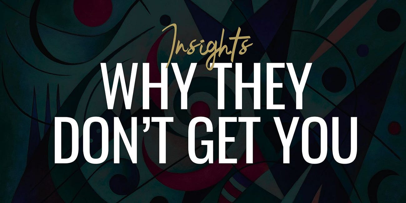 Why They Don't Get You— Even When They Love You