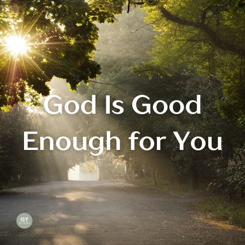 God Is Good Enough for You a blog by Gary Thomas