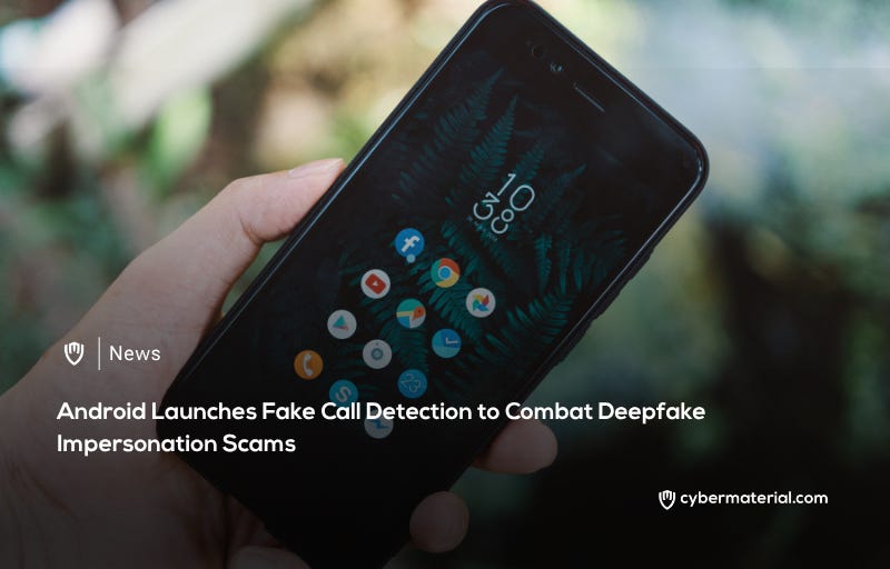 Android Introduces Feature to Detect Fake Calls