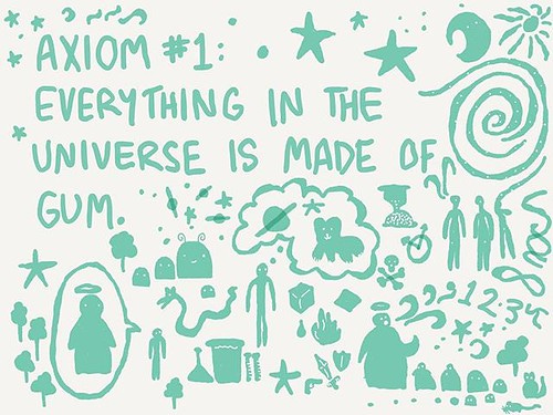 "Every theory of everything needs an unquestionable axiom or two. Might as well call them out up front. #gumtheory" by Buster Benson is licensed under CC BY-SA 2.0