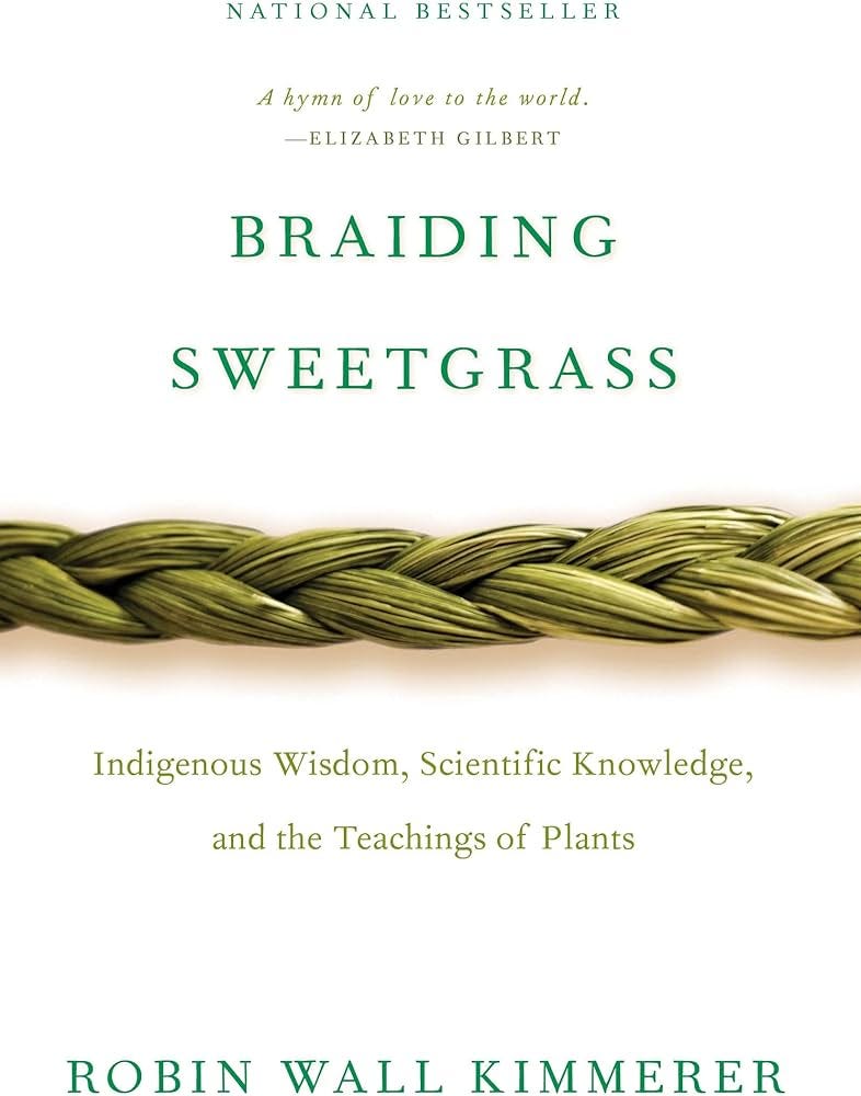 Braiding Sweetgrass: Indigenous Wisdom, Scientific Knowledge and the Teachings of Plants : Kimmerer, Robin Wall: Amazon.co.uk: Books Braiding Sweetgrass: Indigenous Wisdom, Scientific Knowledge and the Teachings of Plants : Kimmerer, Robin Wall: Amazon.co.uk: Books