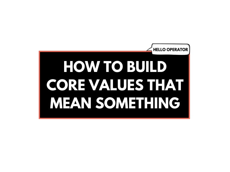 How To Build Core Values That Mean Something (4 minute read)