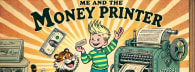 Me and the Money Printer