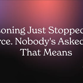 Reasoning Just Stopped Being Scarce. Nobody's Asked What That Means